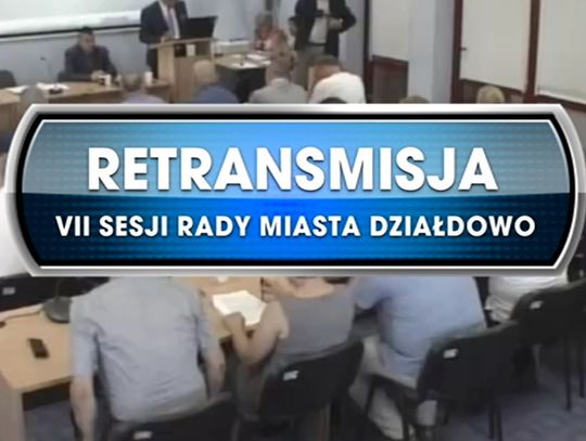 VII NADZWYCZAJNA SESJA RADY MIASTA DZIAŁDOWO