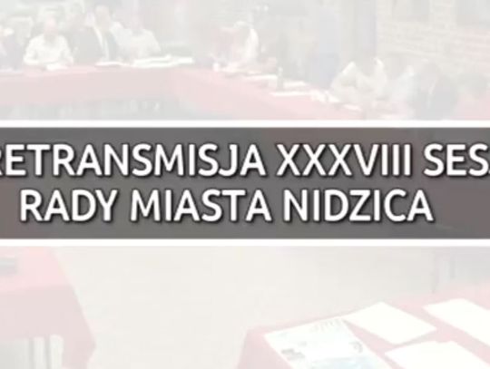 XXXVIII SESJA RADY MIASTA NIDZICA Z DNIA 25.05.2017 