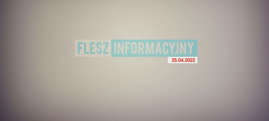 FLESZ INFORMACYJNY 25.04.2022