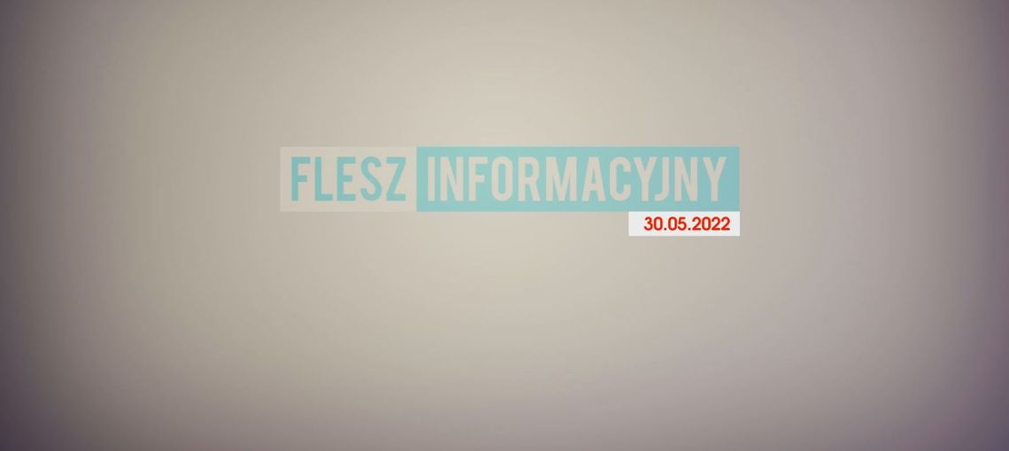 FLESZ INFORMACYJNY 30.05.2022