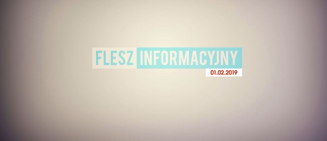 FLESZ INFORMACYJNY Z DNIA 01. 02. 2019