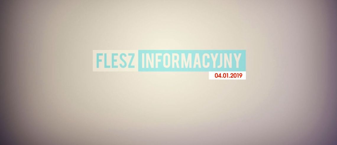 FLESZ INFORMACYJNY Z DNIA 04.01.2019