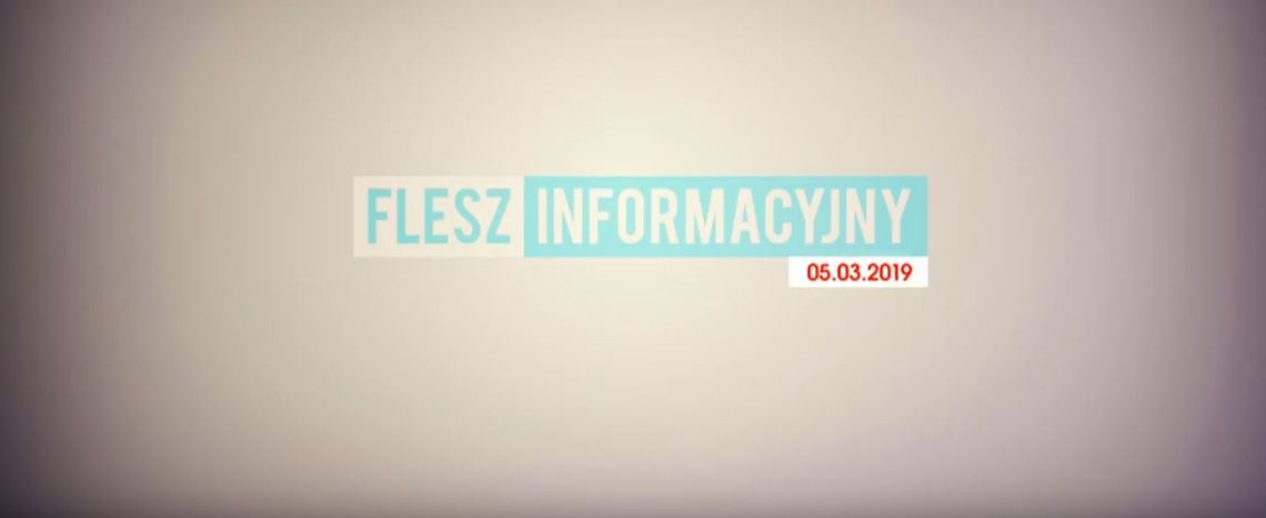 FLESZ INFORMACYJNY Z DNIA 05.03.2019