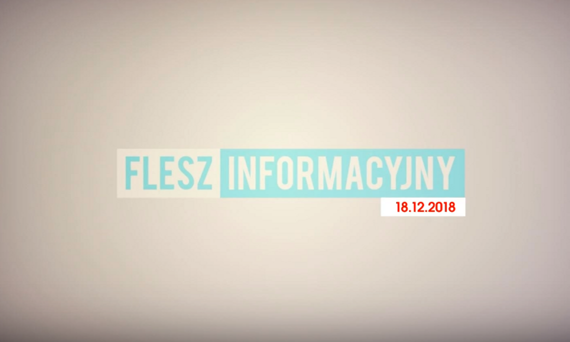 FLESZ INFORMACYJNY Z DNIA 18.12.2018