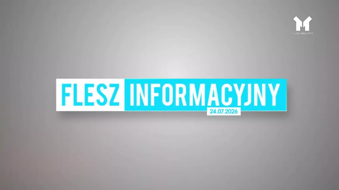 Flesz Informacyjny z dnia 24.07.2026 Flesz Informacyjny z dnia 24.07.2026