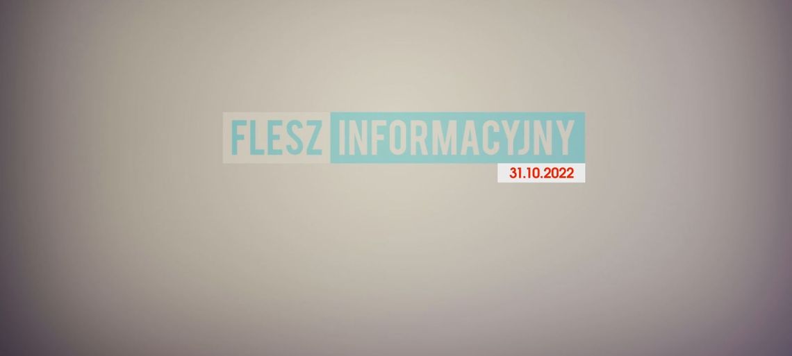 FLESZ INFORMACYJNY Z DNIA 31.10.2022
