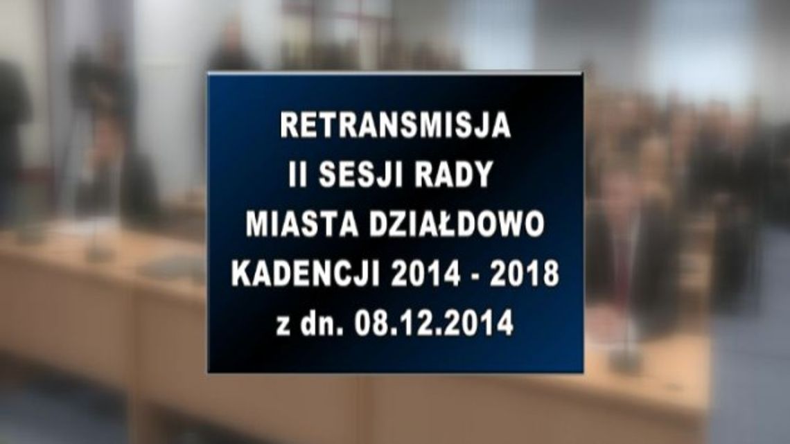 II SESJA RADY MIASTA DZIAŁDOWO Z DNIA 08 12 2014