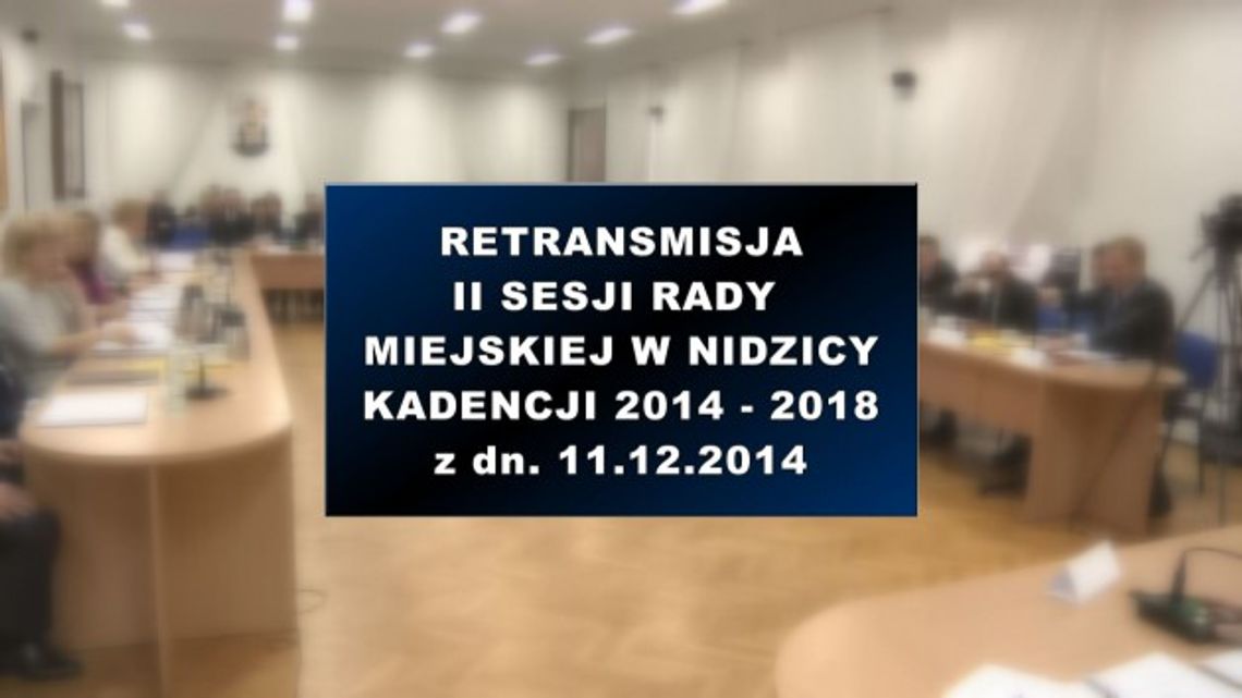 II SESJA RADY MIEJSKIEJ W NIDZICY Z DNIA 11 12 2014