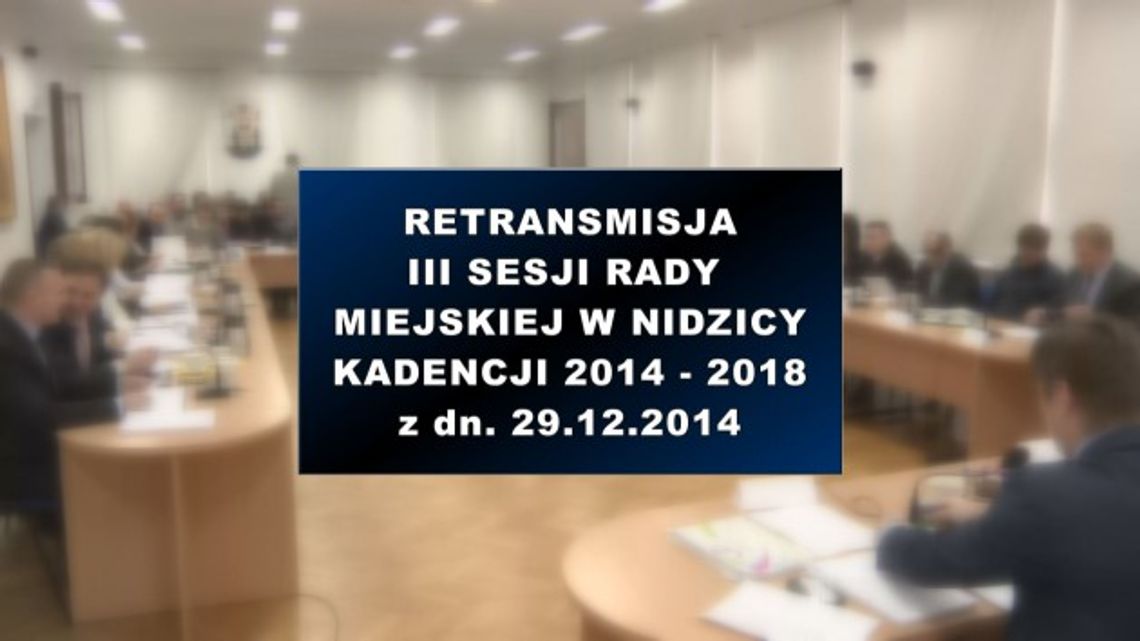 III SESJA RADY MIEJSKIEJ W NIDZICY Z DNIA 29 12 2014