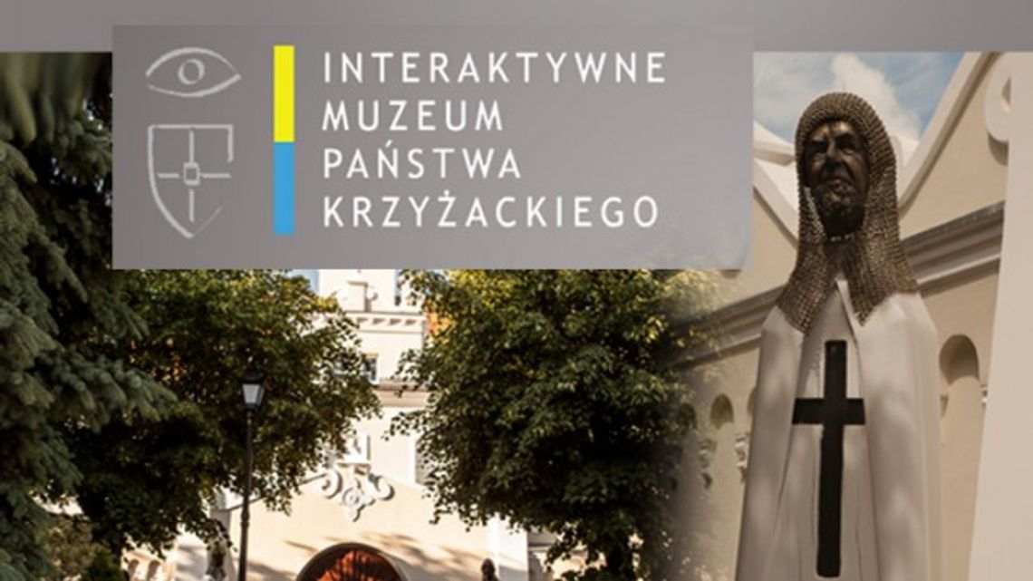 INTERAKTYWNE MUZEUM PAŃSTWA KRZYŻACKIEGO