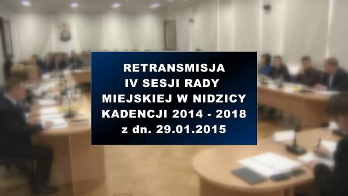 IV SESJA RADY MIEJSKIEJ W NIDZICY Z DNIA 29 01 2015