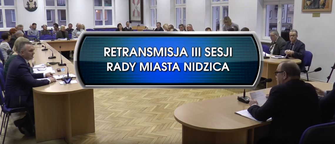 RETRANSMISJA III SESJI RADY MIASTA NIDZICA Z DNIA 06.12.2018