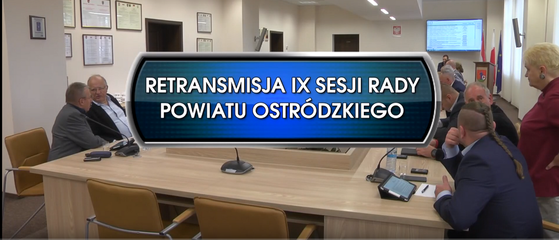RETRANSMISJA IX SESJI RADY POWIATU OSTRÓDZKIEGO Z DNIA 30.09.2019