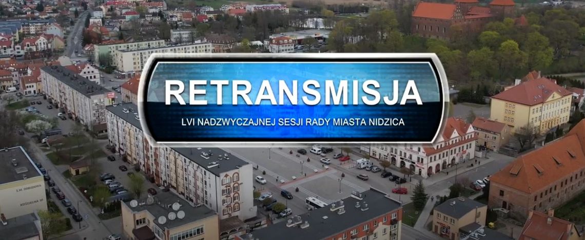 Retransmisja LVI nadzwyczajnej sesji Rady Miasta w Nidzicy z dnia 21.07.2022