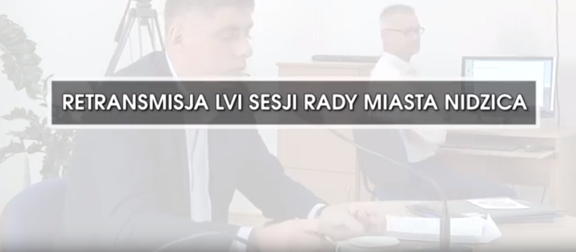 RETRANSMISJA LVI SESJI RADY MIASTA NIDZICA Z DNIA 30. 08. 2018 