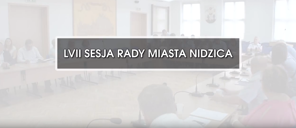 RETRANSMISJA LVII SESJI RADY MIASTA NIDZICA Z DNIA 04.09.2018