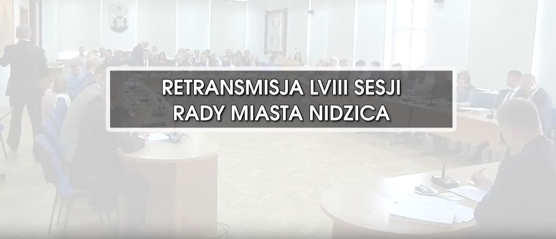RETRANSMISJA LVIII SESJI RADY MIASTA NIDZICA Z DNIA 11.10.2018