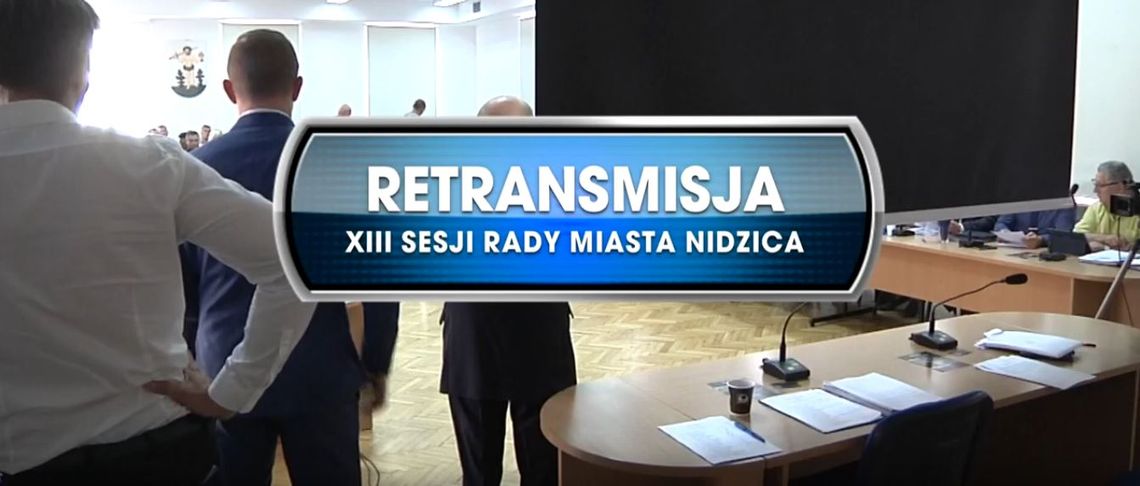 RETRANSMISJA XIII SESJI RADY MIASTA NIDZICA Z DNIA 22.08.2019
