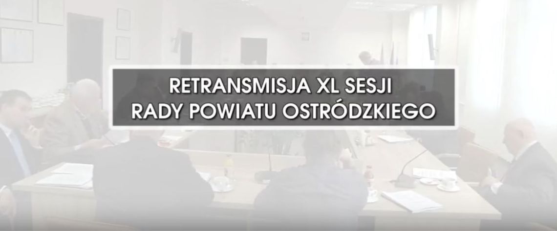 RETRANSMISJA XL SESJI RADY POWIATU OSTRÓDZKIEGO Z DNIA 30.10.2018