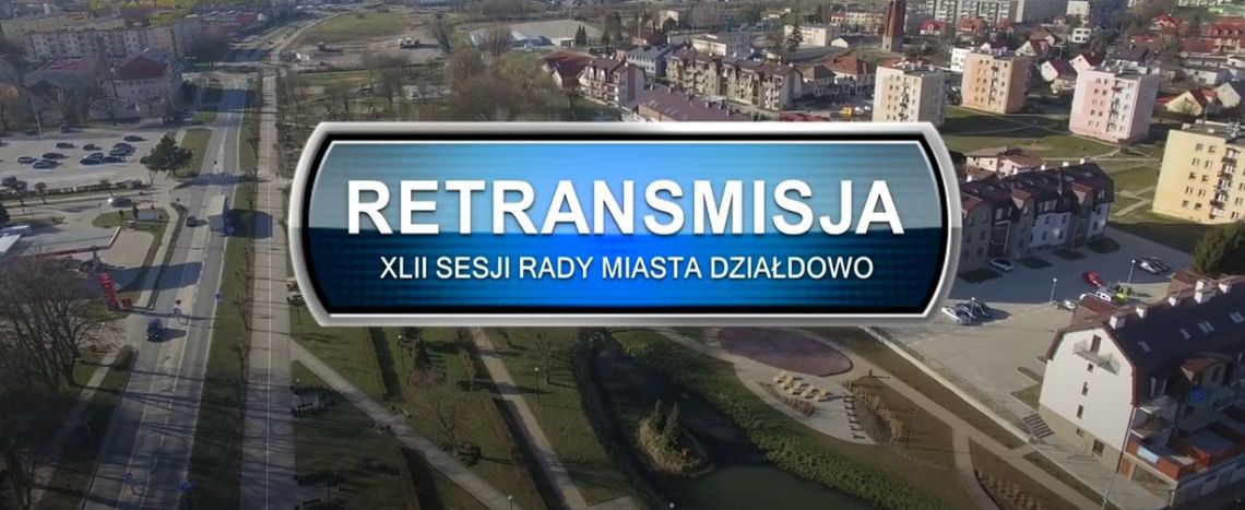 Retransmisja XLII Sesji Rady Miasta Działdowo z dnia 19.05.2022