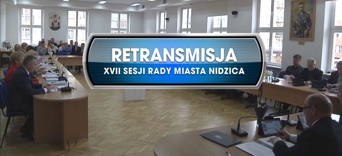 RETRANSMISJA XVII SESJI RADY MIASTA NIDZICA Z DNIA 29.10.2019