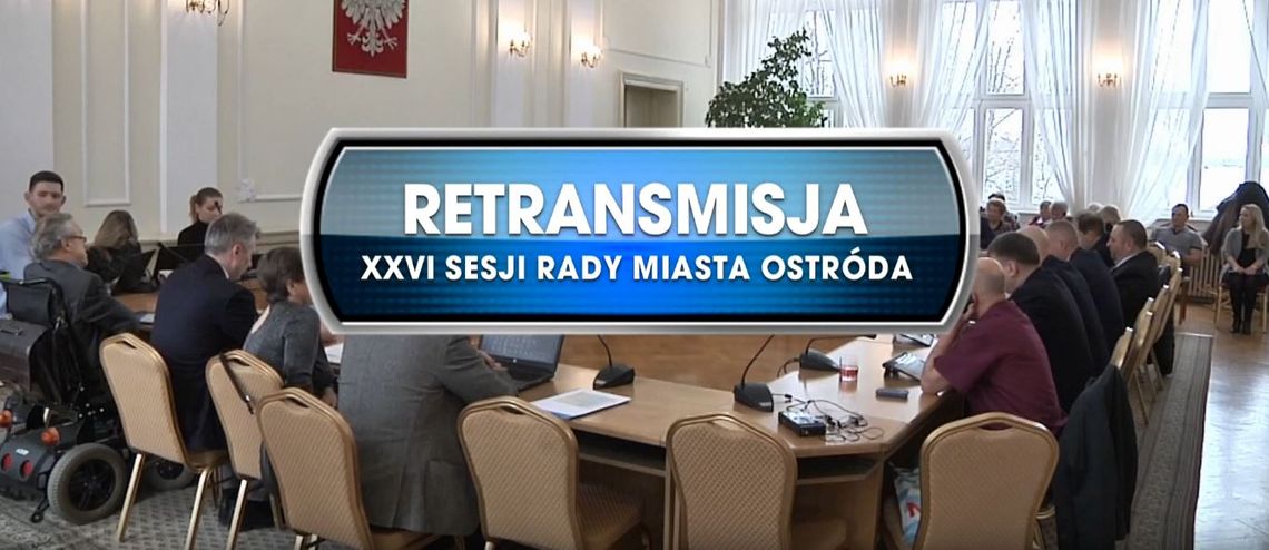 RETRANSMISJA XXVI SESJI RADY MIASTA OSTRÓDA Z DNIA 27.02.2020