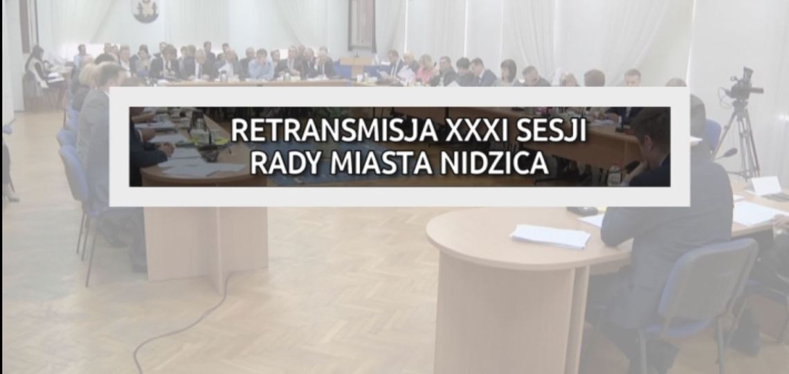 RETRANSMISJA XXXI SESJI RADY MIASTA NIDZICA