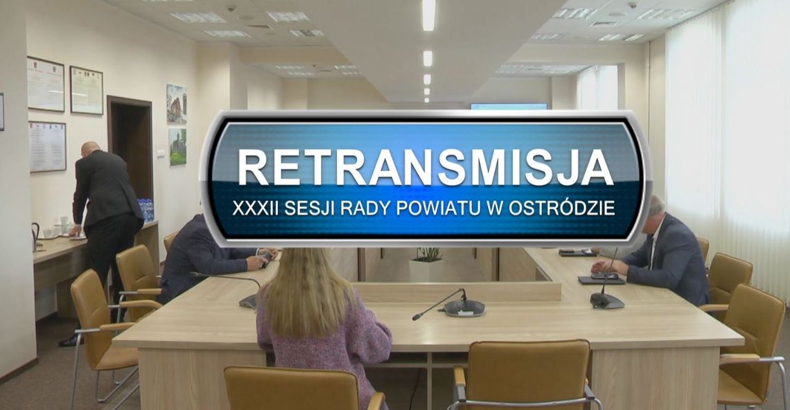 RETRANSMISJA XXXII SESJI RADY POWIATU W OSTRÓDZIE Z DNIA 05.10.2022