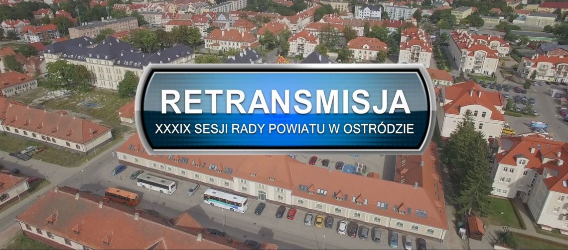 RETRANSMISJA XXXIX SESJI RADY POWIATU OSTRÓDZKIEGO Z DNIA 20.10.2023