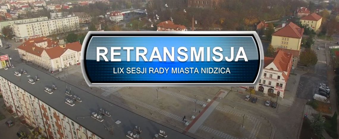 Retransmisja z obrad LIX sesji Rady Miasta w Nidzicy