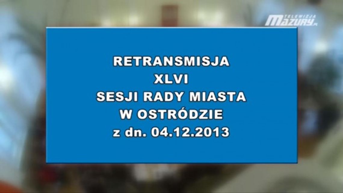 XLVI SESJA RADY MIASTA OSTRÓDA Z 04 12 2013 